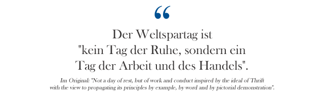 Zitat: Der Weltspartag ist  "kein Tag der Ruhe, sondern ein  Tag der Arbeit und des Handels".